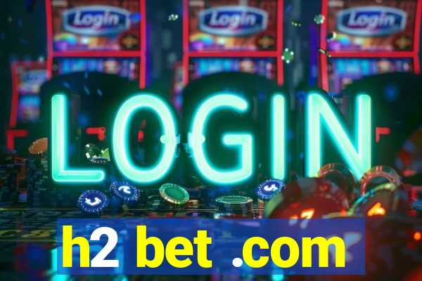h2 bet .com